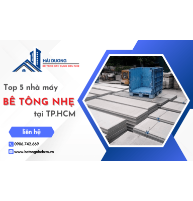 Top 5 nhà máy sản xuất bê tông nhẹ ở TPHCM uy tín